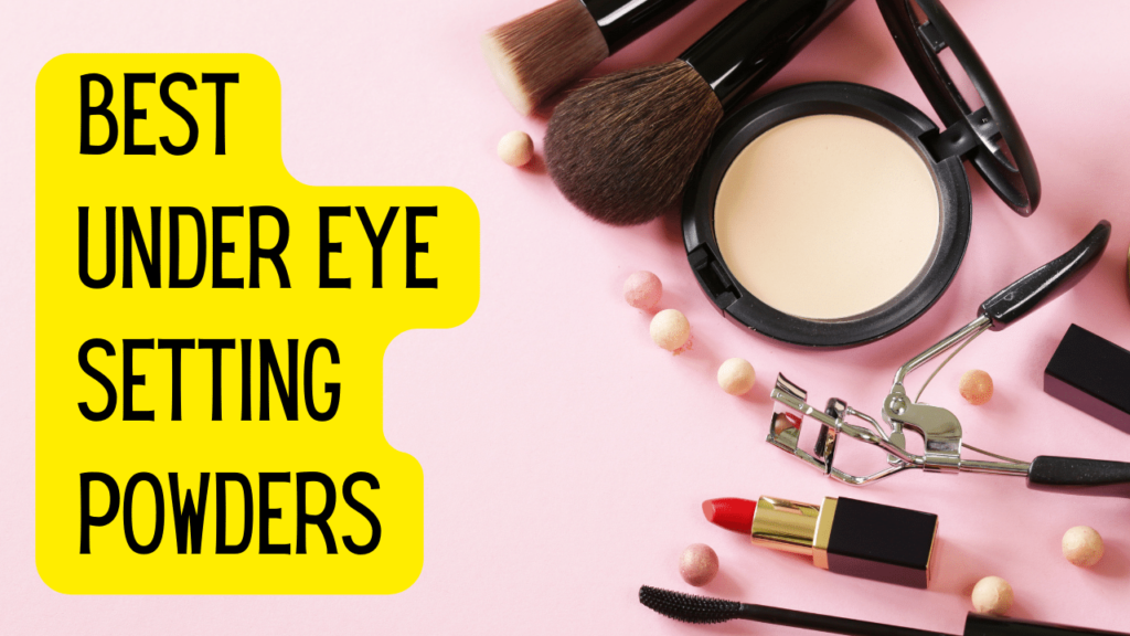 8 Best Under Eye Setting Powders