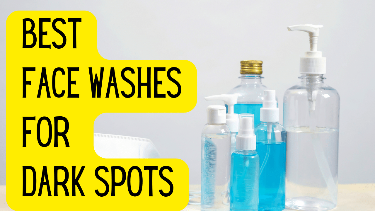 best face washes for dark spots