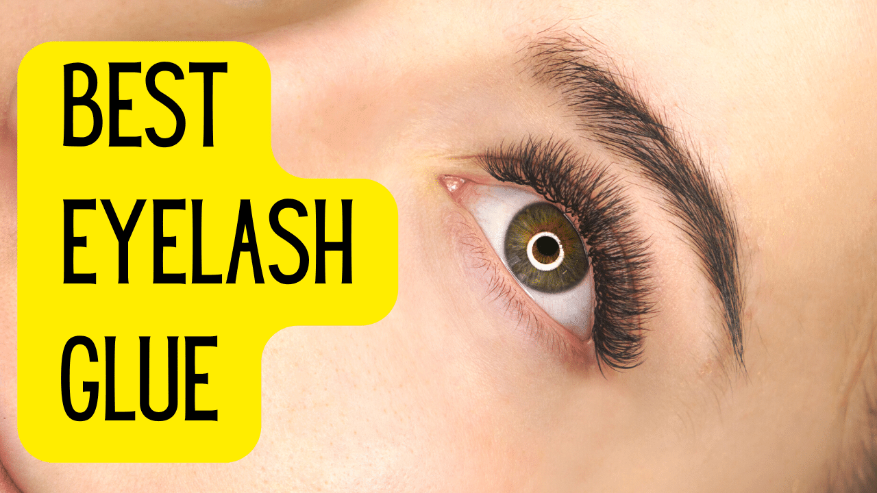 10 Best Eyelash Glues to Start Using In 2022