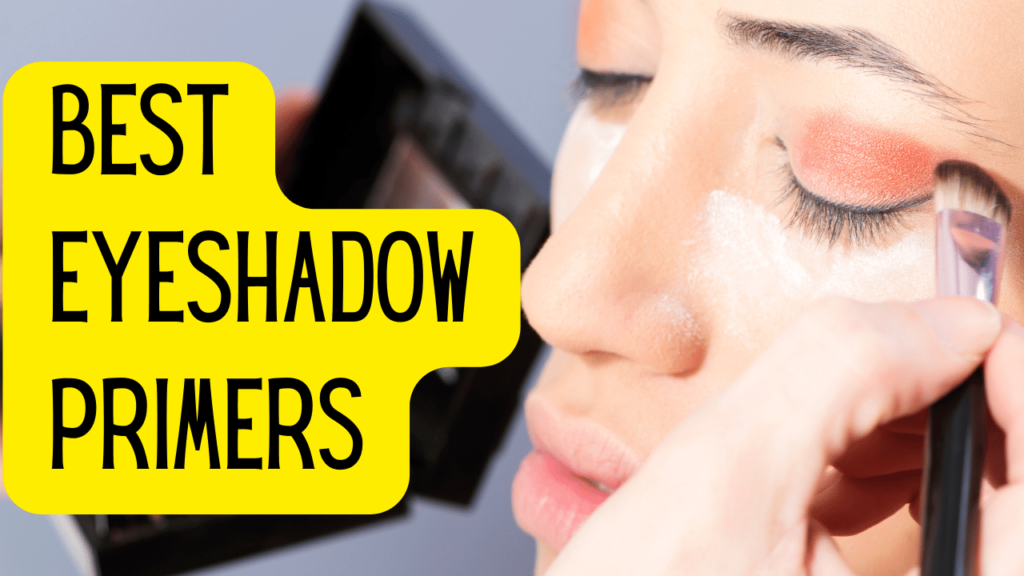 11 Best Eyeshadow Primers