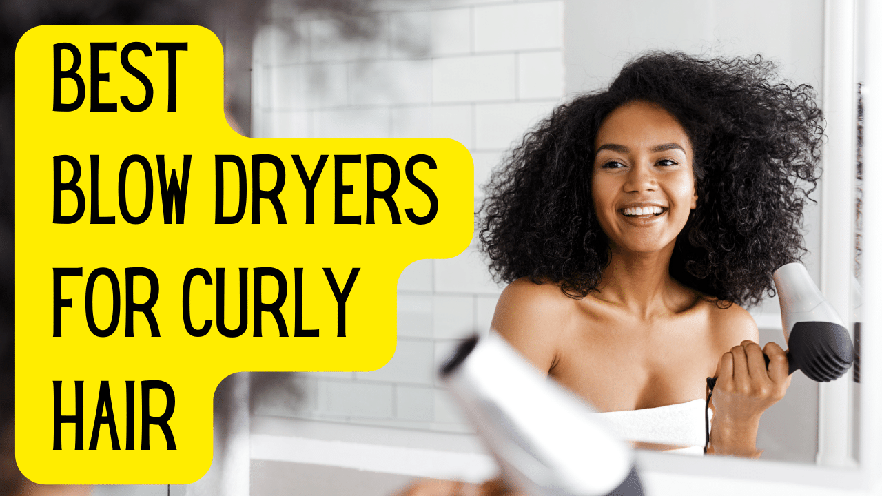 Best Blow Dryers For Curly Hair