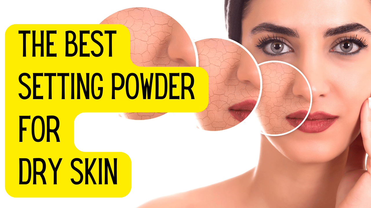 best setting powder for dry skin