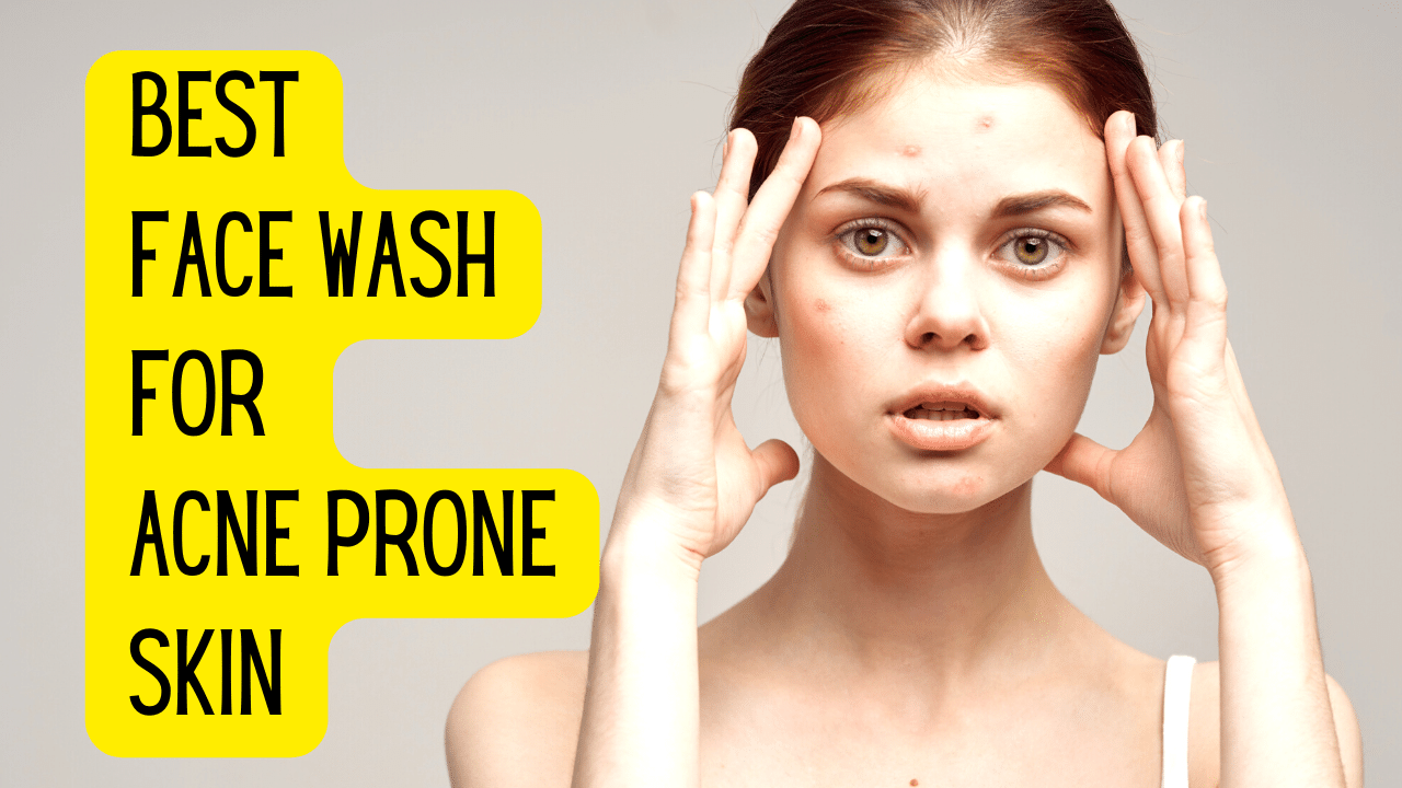 best face wash for acne prone skin